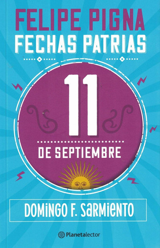 11 De Septiembre - Fechas Patrias - Felipe Pigna - Planeta