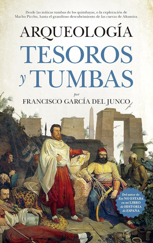 Arqueología, Tesoros Y Tumbas. Francisco García Del Junco