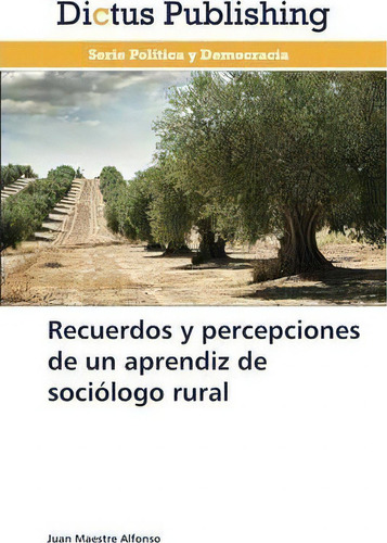 Recuerdos Y Percepciones De Un Aprendiz De Sociologo Rural, De Maestre Alfonso Juan. Editorial Dictus Publishing, Tapa Blanda En Español