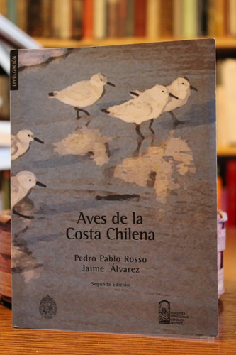 Aves De La Costa Chilena - Pedro Pablo Rosso Y Jaime Álvarez