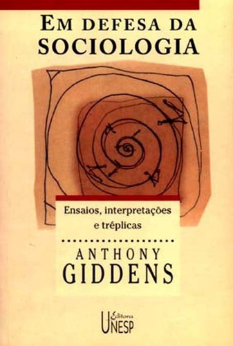 Em defesa da Sociologia: Ensaios, interpretações e tréplicas, de Giddens, Anthony. Fundação Editora da Unesp, capa mole em português, 2001