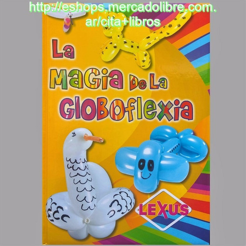 Libro: La Magia De La Globoflexia - Globologia Paso A Paso