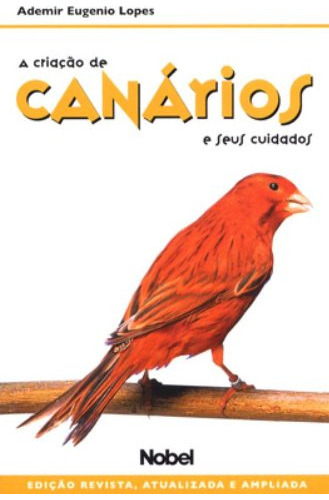 A Criação De Canários E Seus Cuidados, De Ademir  Eugenio Lopes. Editora Nobel, Capa Dura Em Português