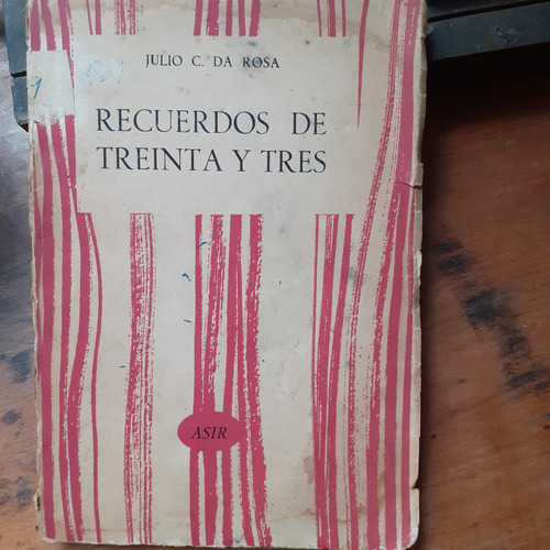 Recuerdos De Treinta Y Tres / Julio C Da Rosa - 1º Edición