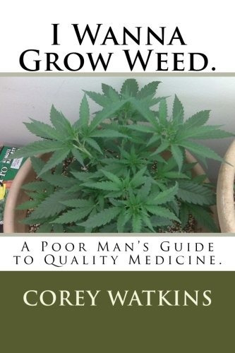 I Wanna Grow Weed A Poor Mans Guide To Growing A Medical Mar