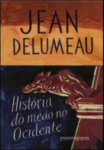História Do Medo No Ocidente, 1300-1800, De Delumeau, Jean. Editorial Companhia De Bolso, Capa Mole, Edição 2009-06-09 00:00:00 Em Português