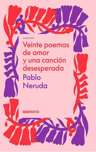 Veinte Poemas De Amor Y Una Cancion Desesperada - P. Neruda, de Pablo Neruda. Editorial Océano Gran Travesía, tapa blanda en español, 2022