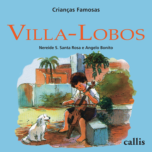 Villa-Lobos - Crianças Famosas, de Rosa, Nereide Schilaro Santa. Série Crianças famosas Callis Editora Ltda., capa mole em português, 2009