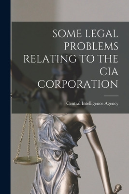 Libro Some Legal Problems Relating To The Cia Corporation...