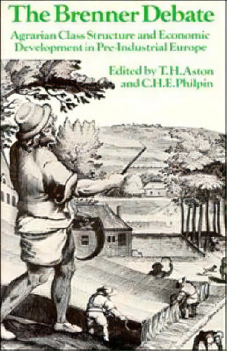 Past And Present Publications: The Brenner Debate: Agrarian Class Structure And Economic Developm..., De T. H. Aston. Editorial Cambridge University Press, Tapa Blanda En Inglés