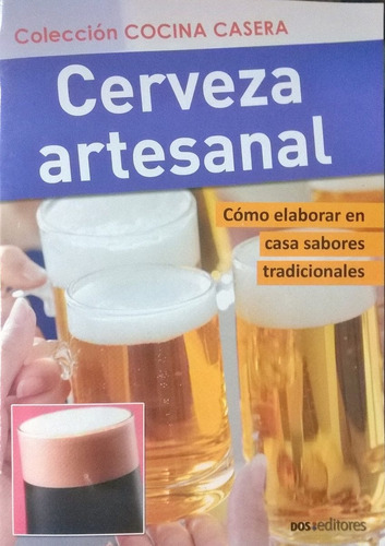 Cerveza Artesanal: Cómo Elaborar En Casa Sabores Tradicional: Cerveza Artesanal: Cómo Elaborar En Casa Sabores Tradicional, De Vals, Gaby. Editorial Dos Editores, Tapa Blanda En Español, 2011