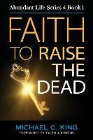 Libro Faith To Raise The Dead - Michael C King