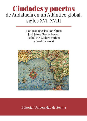 Ciudades Y Puertos De Andalucia En Un Atlantico Global, Sigl, De Garcia Bernal, Jose Jaime. Editorial Universidad De Sevilla-secretariado De P, Tapa Blanda En Español