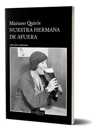 Nuestra Hermana De Afuera De Mariano Quirós - Tusquets