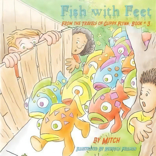 Fish With Feet : From The Travels Of Guppy Flynn, Book # 3, De Laurence Mitchell. Editorial Authorhouse, Tapa Blanda En Inglés