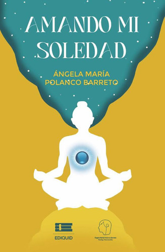 Amando Mi Soledad, De Ángela María Polanco Barreto. Editorial Ediquid, Tapa Blanda En Español, 2023