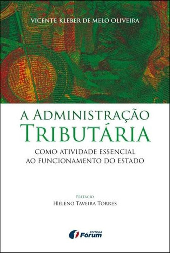 A administração tributária como atividade essencial ao funcionamento do Estado, de Oliveira, Vicente Kleber De Melo. Editorial Editora Fórum Ltda, capa mole em português, 2012