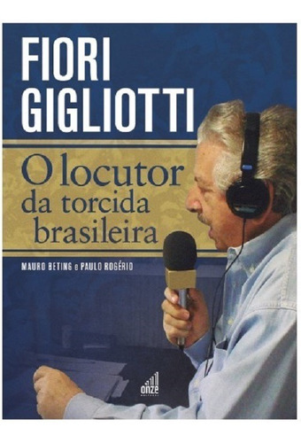 Imagem 1 de 1 de Fiori Gigliotti O Locutor Torcida Brasileira - Mauro Beting