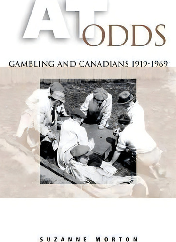At Odds : Gambling And Canadians, 1919-1969, De Suzanne Morton. Editorial University Of Toronto Press, Tapa Blanda En Inglés