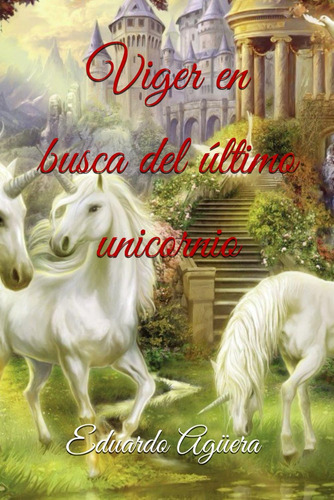 Libro: Viger En Busca Del Último Unicornio: Descubre La