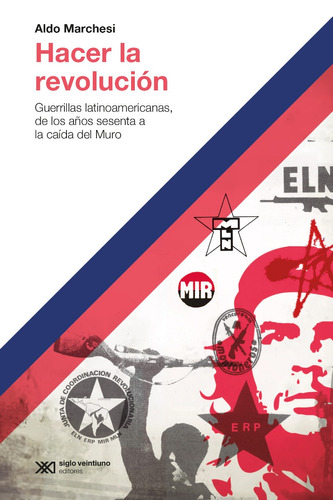 Aldo Marchesi Hacer La Revolución Siglo Xxi Historia