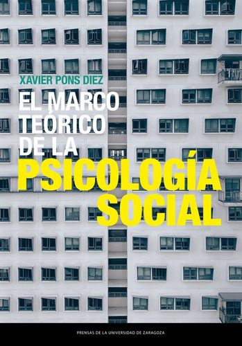 EL MARCO TEORICO DE LA PSICOLOGIA SOCIAL, de PONS DIEZ, XAVIER. Editorial Prensas de la Universidad de Zaragoza, tapa blanda en español