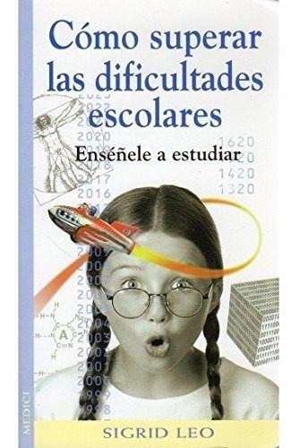 Como Superar Las Dificultades Escolares  Ense¤ele A Estudiar, De Sigrid Leo. Editorial Medici, Tapa Blanda En Español