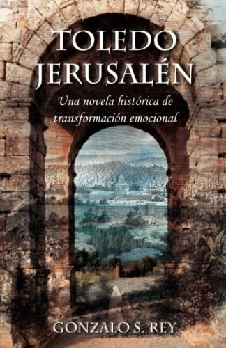 Toledo - Jerusalén: Una Novela Histórica De Transformación E