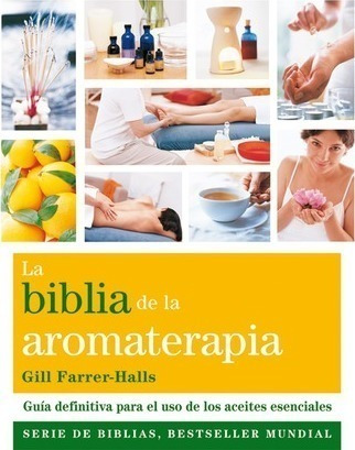 La Biblia De La Aromaterapia : Guía Definitiva Para El Uso D