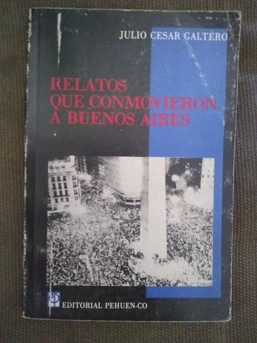 Galtero Julio César Relatos Que Conmovieron A Buenos Aire