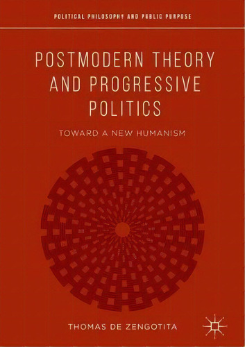 Postmodern Theory And Progressive Politics, De Thomas De Zengotita. Editorial Springer International Publishing Ag, Tapa Dura En Inglés