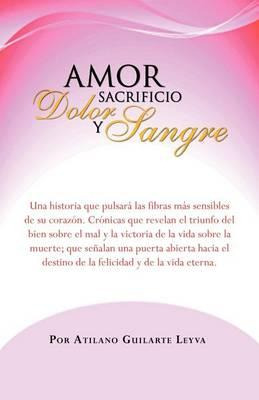 Libro Amor Sacrificio Dolor Y Sangre - Atilano Guilarte L...