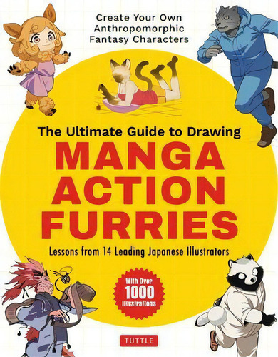 The Ultimate Guide To Drawing Manga Action Furries : Create Your Own Anthropomorphic Fantasy Char...: Lessons From 14 Leading Japanese Illustrators, De Genkosha Studio., Vol. 1. Editorial Tuttle,