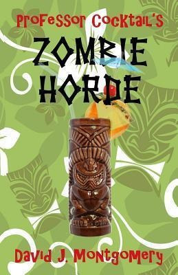 Professor Cocktail's Zombie Horde - David J Montgomery (p...