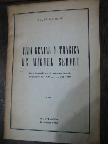 Vida Genial Y Trágica De Miguel Servet. Oscar Meijome