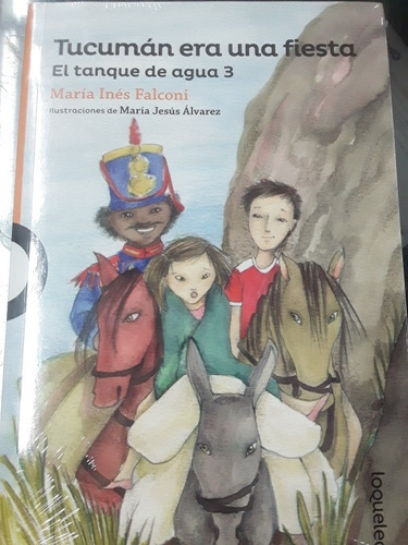 Tucumán Era Una Fiesta - María Inés Falconi - Loqueleo