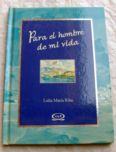 Para El Hombre De Mi Vida - Lidia Maria Riba * Lola Frexas