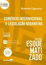 Comprar Comércio Internacional e Legislação Aduaneira Esquematizado - 8ª edição 2022, de Caparroz, Roberto. Editorial Saraiva Educação S. A., capa mole em português, 2022