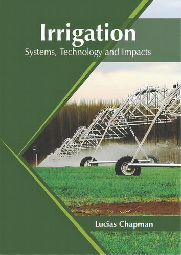 Irrigation: Systems, Technology And Impacts, De Lucias Chapman. Editorial Syrawood Publishing House, Tapa Dura En Inglés