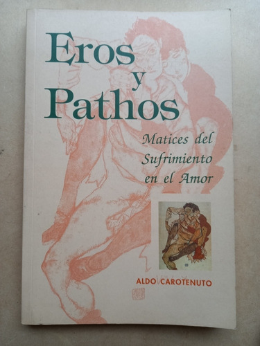 Eros Y Pathos Matices Del Sufrimiento En El Amor /carotenuto