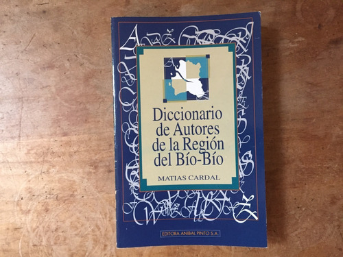 Diccionario De Autores De La Región Del Bío-bío M. Cardal