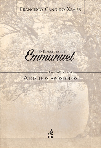 Evangelho Por Emmanuel: Comentários Aos Atos Dos Apóstolos