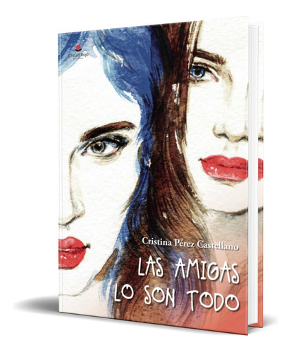 Las Amigas Lo Son Todo, De Cristina Perez Castellano. Editorial Circulo Rojo, Tapa Blanda En Español, 2021