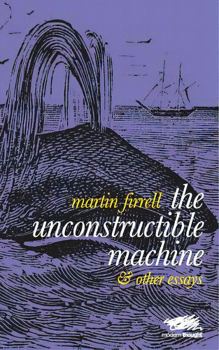 The Unconstructible Machine: & Other Essays, De Firrell, Martin. Editorial Lightning Source Inc, Tapa Blanda En Inglés