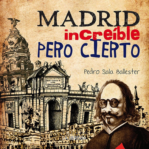 Madrid Increãâble Pero Cierto, De Sala Ballester, Pedro. Editorial Ediciones La Libreria, Tapa Blanda En Español