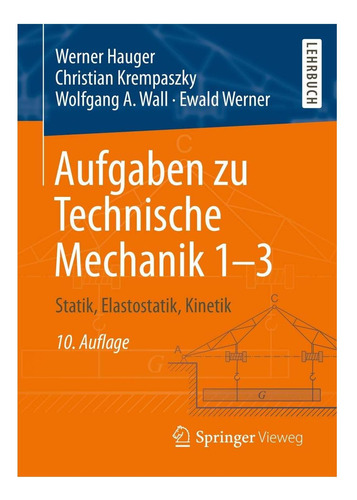 Aufgaben Zu Technische Mechanik 1'3: Statik, Elastostatik,