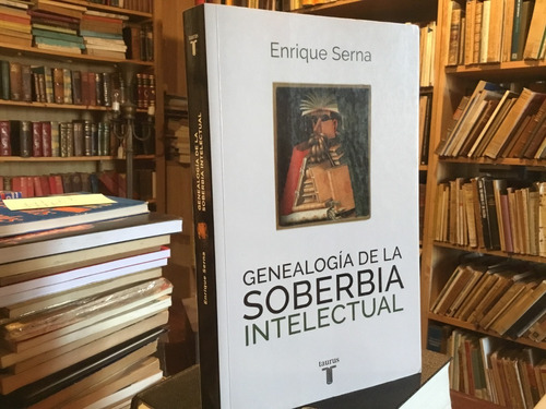 Enrique Serna - Genealogía De La Soberbia Intelectual.