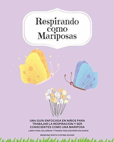Respirandoo Mariposas Una Guia Enfocada En..., De Coping Guides, Mending Ro. Editorial Independently Published En Español