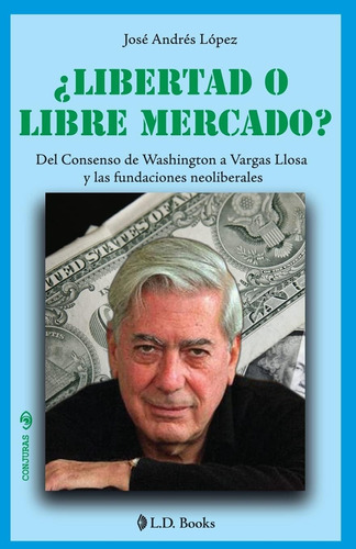 Libro: ¿libertad O Libre Mercado?: Del Consenso Washington