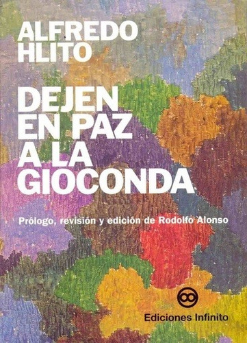 Imagen 1 de 1 de Dejen En Paz A La Gioconda // Alfredo Hlito